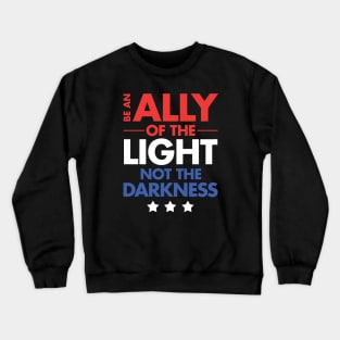 Be an Ally of the Light, Not the Darkness Crewneck Sweatshirt